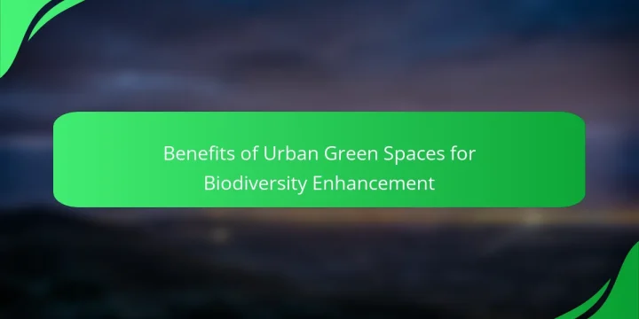Benefits of Urban Green Spaces for Biodiversity Enhancement