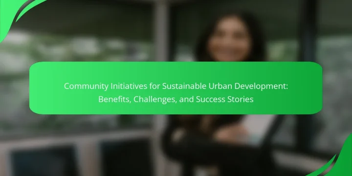 Community Initiatives for Sustainable Urban Development: Benefits, Challenges, and Success Stories