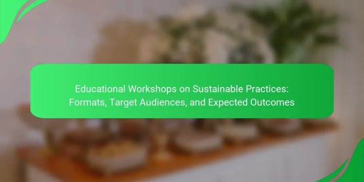 Educational Workshops on Sustainable Practices: Formats, Target Audiences, and Expected Outcomes
