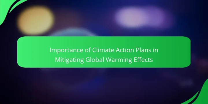 Importance of Climate Action Plans in Mitigating Global Warming Effects