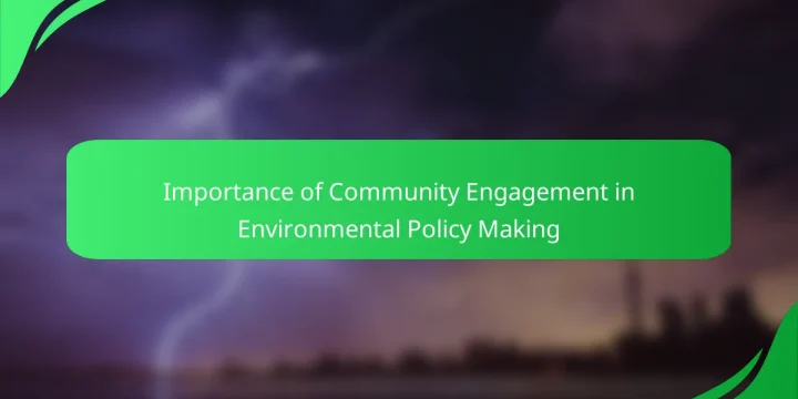 Importance of Community Engagement in Environmental Policy Making