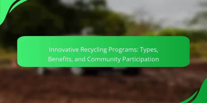 Innovative Recycling Programs: Types, Benefits, and Community Participation