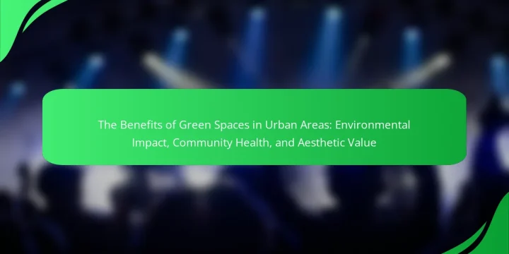 The Benefits of Green Spaces in Urban Areas: Environmental Impact, Community Health, and Aesthetic Value
