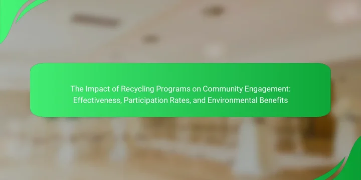 The Impact of Recycling Programs on Community Engagement: Effectiveness, Participation Rates, and Environmental Benefits