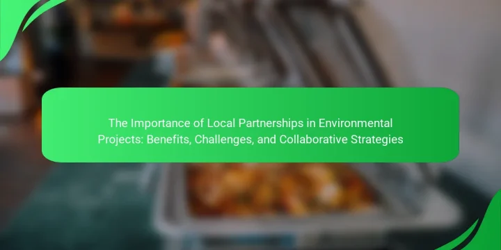 The Importance of Local Partnerships in Environmental Projects: Benefits, Challenges, and Collaborative Strategies