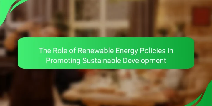 The Role of Renewable Energy Policies in Promoting Sustainable Development