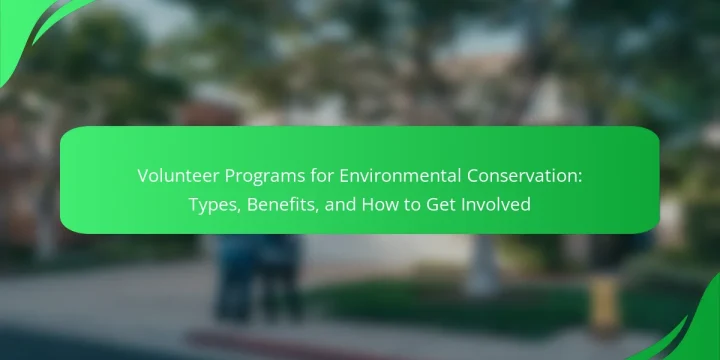 Volunteer Programs for Environmental Conservation: Types, Benefits, and How to Get Involved