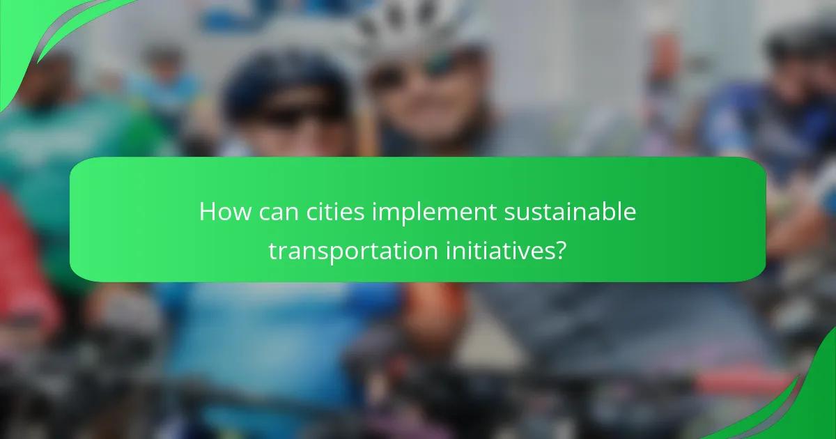How can cities implement sustainable transportation initiatives?