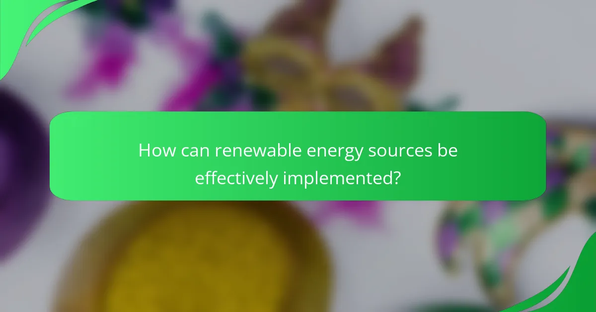 How can renewable energy sources be effectively implemented?