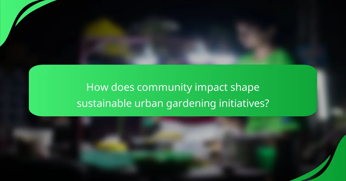 How does community impact shape sustainable urban gardening initiatives?