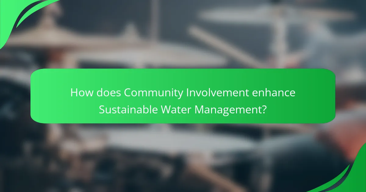How does Community Involvement enhance Sustainable Water Management?