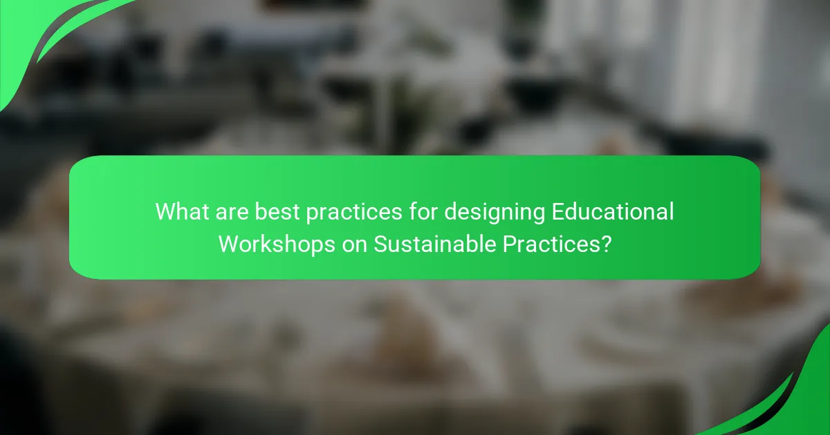 What are best practices for designing Educational Workshops on Sustainable Practices?