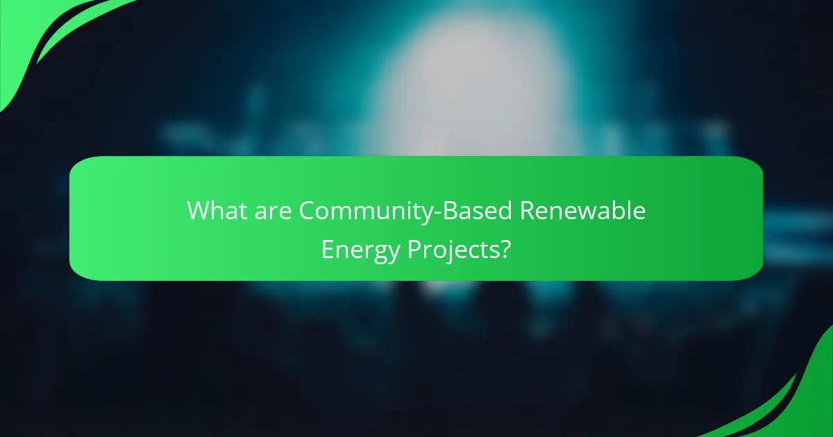 What are Community-Based Renewable Energy Projects?