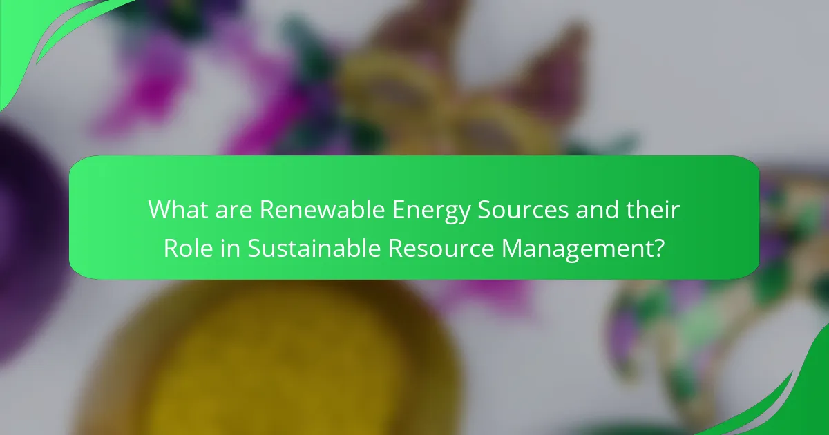 What are Renewable Energy Sources and their Role in Sustainable Resource Management?