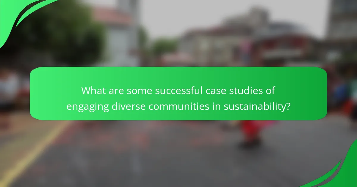 What are some successful case studies of engaging diverse communities in sustainability?