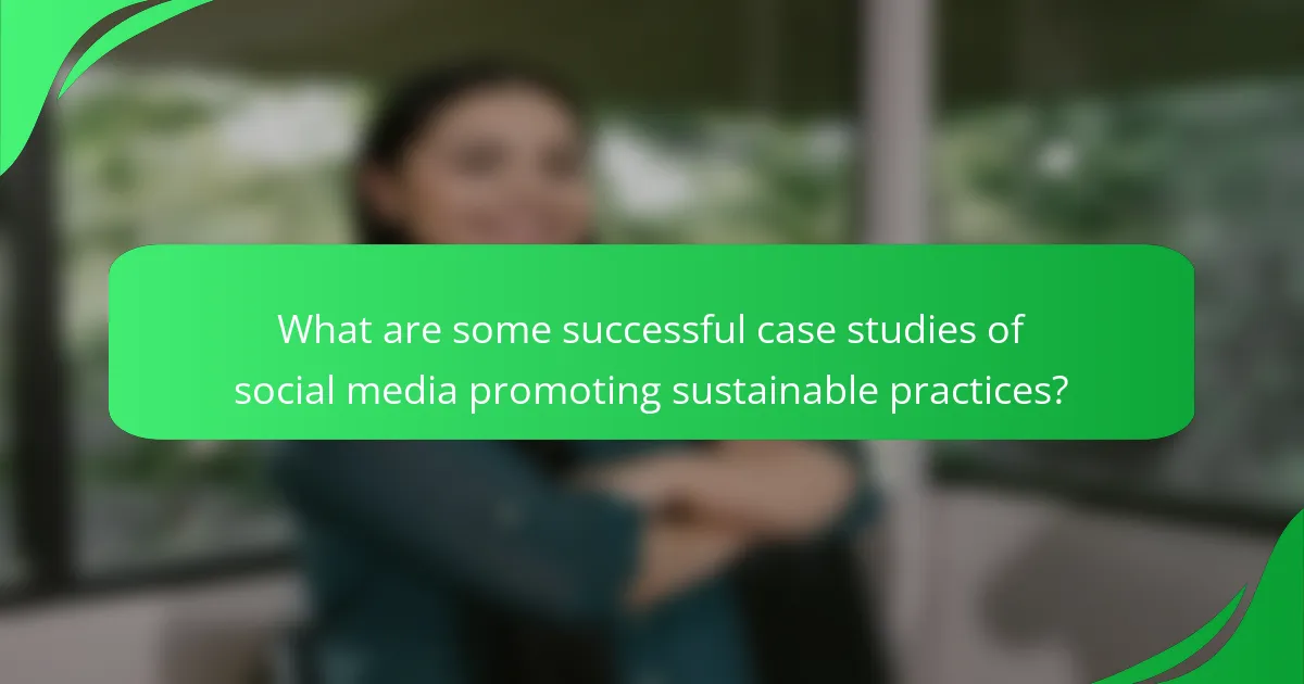 What are some successful case studies of social media promoting sustainable practices?