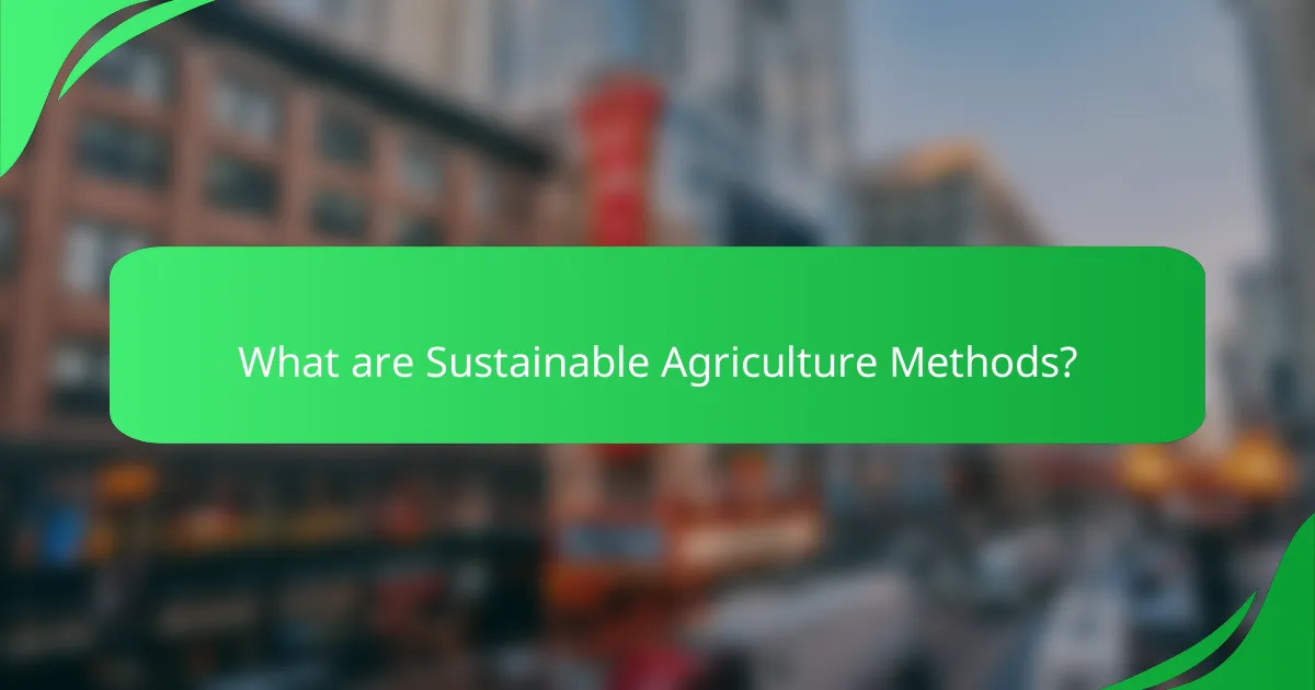 What are Sustainable Agriculture Methods?