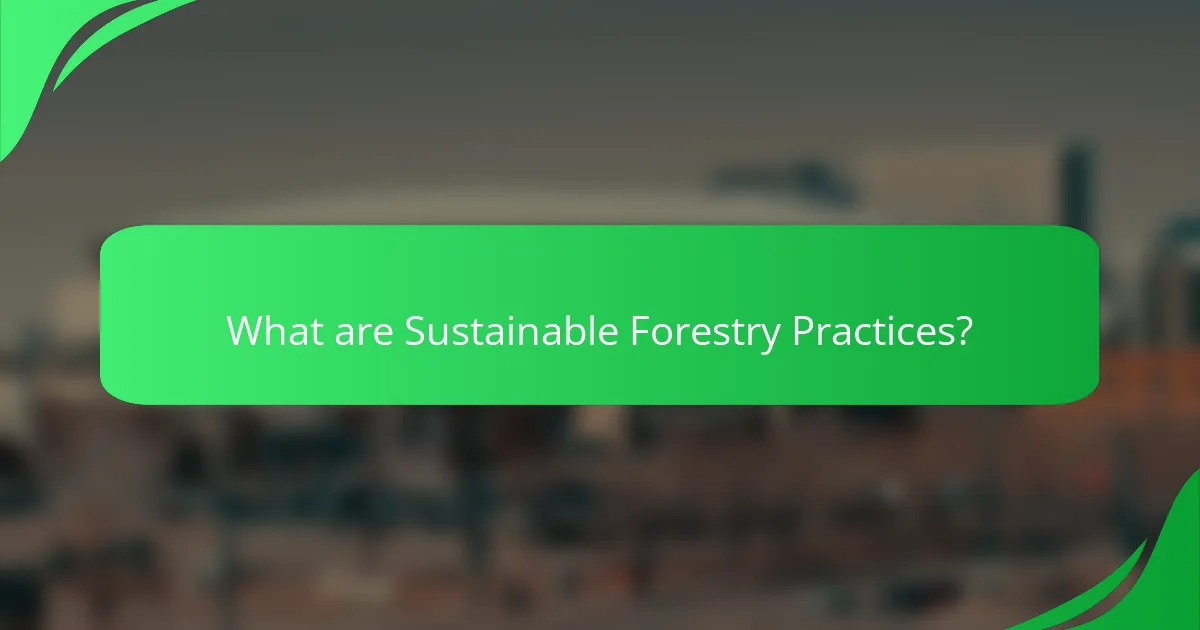 What are Sustainable Forestry Practices?