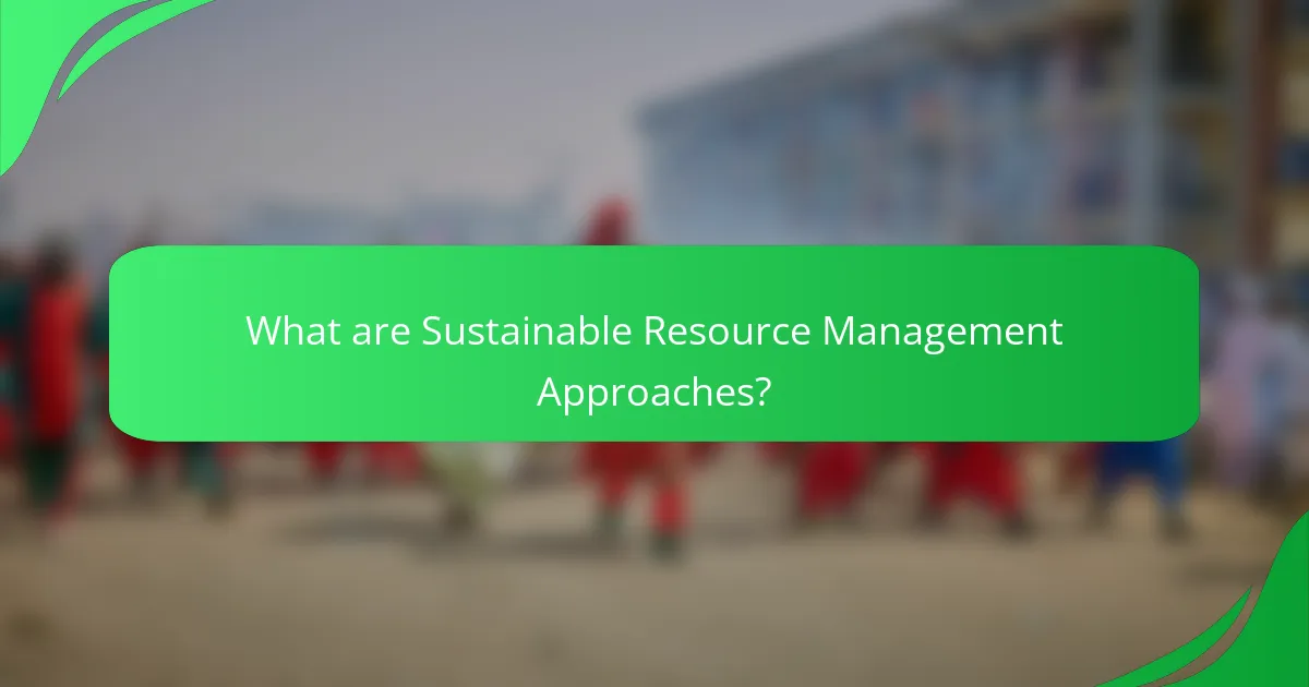 What are Sustainable Resource Management Approaches?