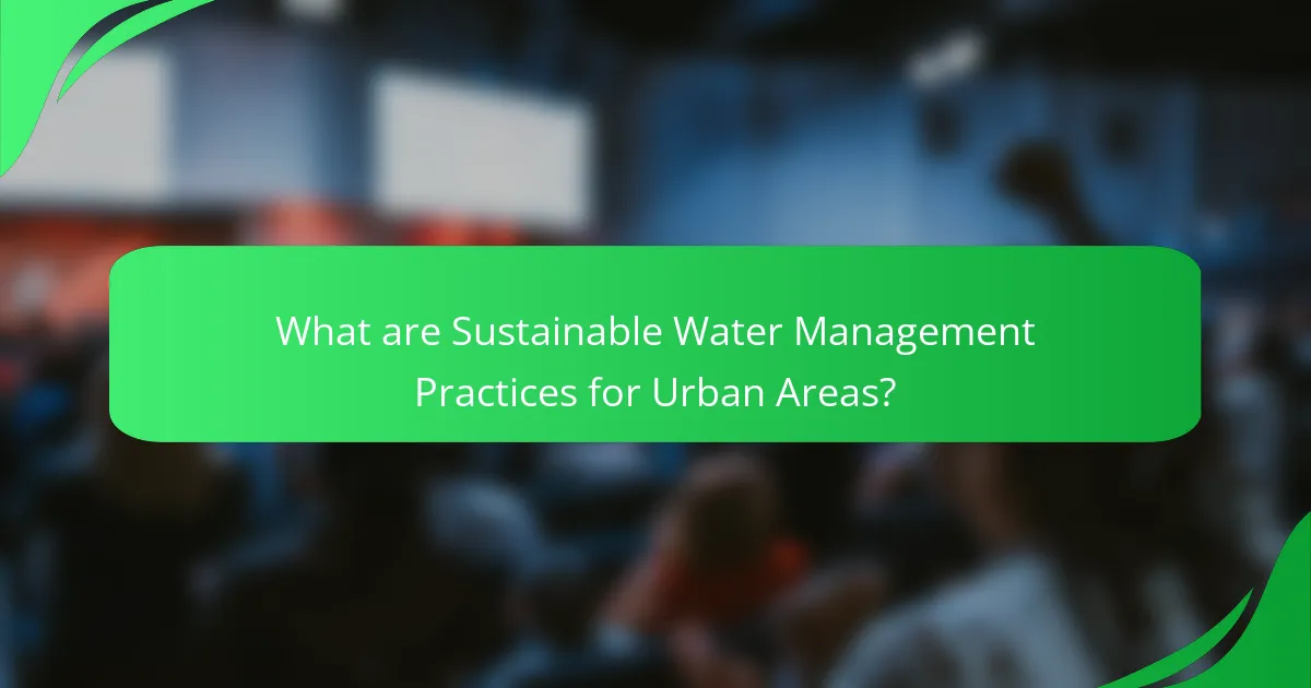 What are Sustainable Water Management Practices for Urban Areas?