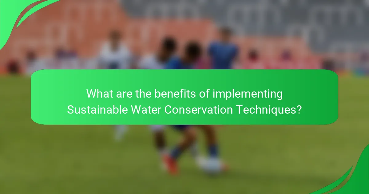 What are the benefits of implementing Sustainable Water Conservation Techniques?