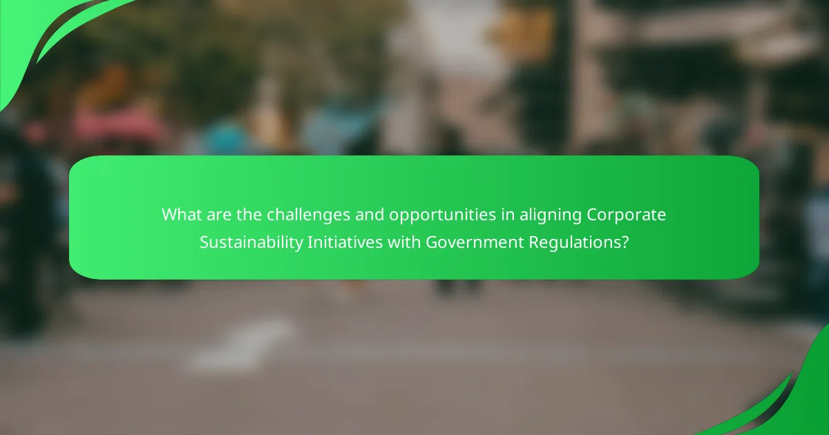 What are the challenges and opportunities in aligning Corporate Sustainability Initiatives with Government Regulations?