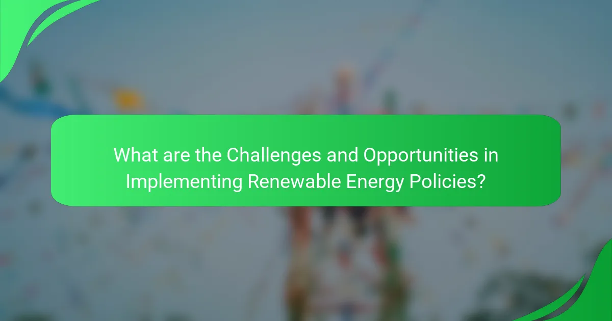 What are the Challenges and Opportunities in Implementing Renewable Energy Policies?