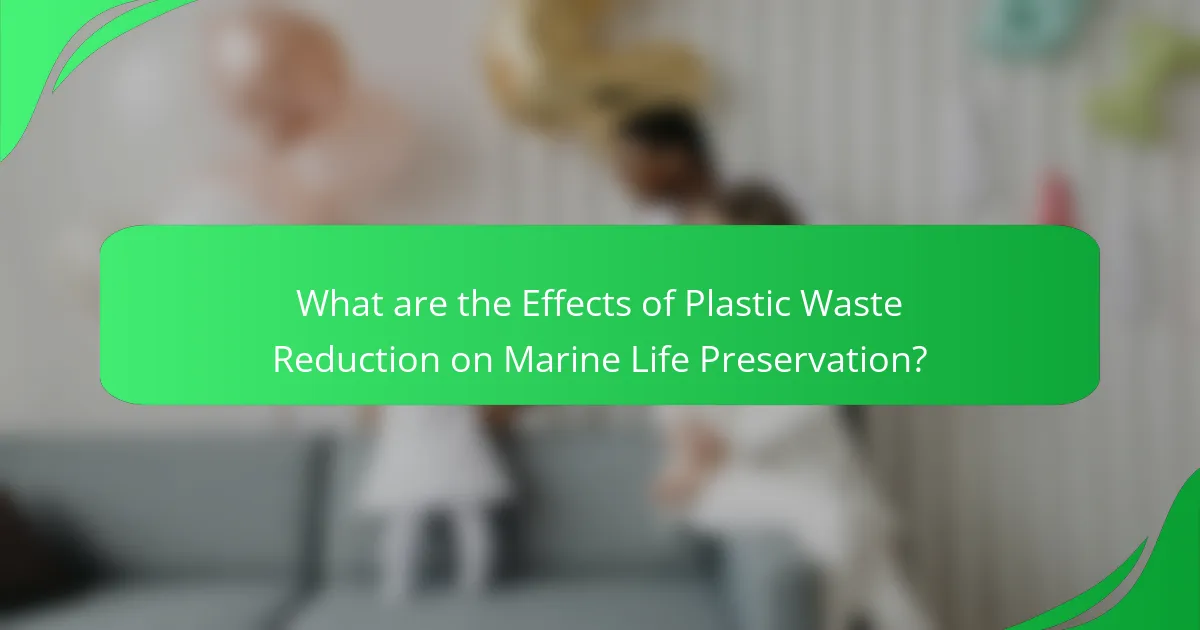 What are the Effects of Plastic Waste Reduction on Marine Life Preservation?