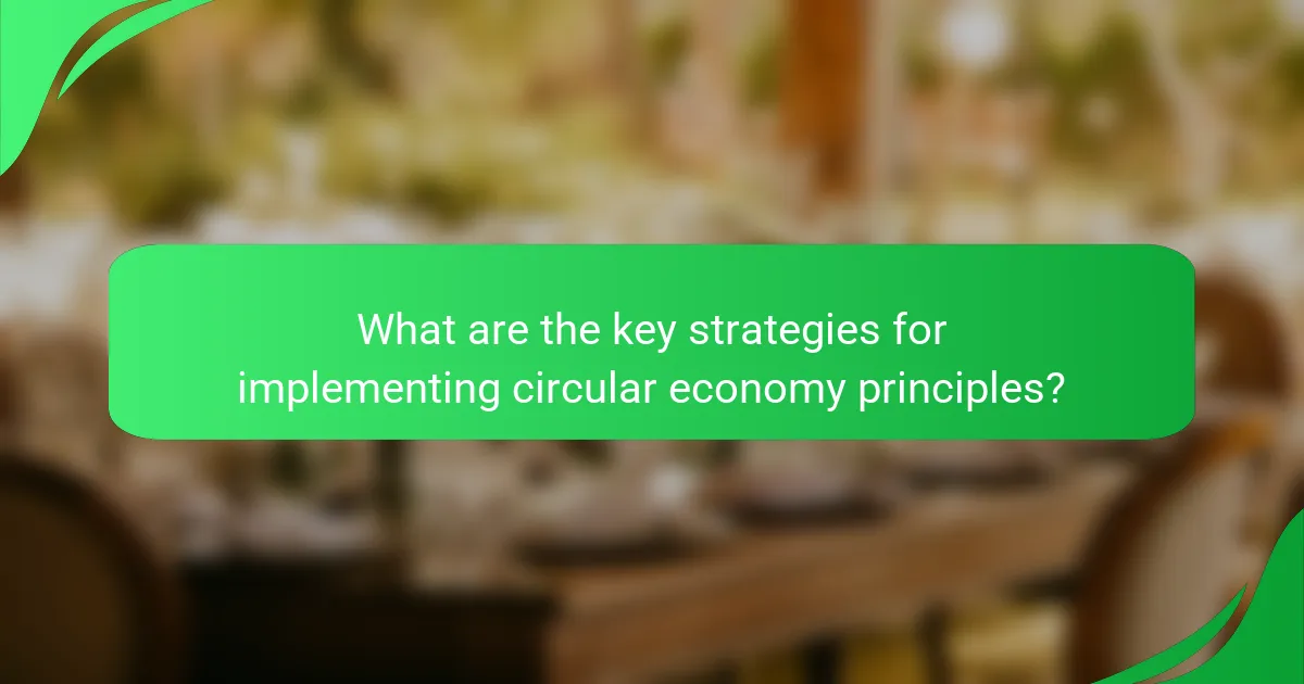 What are the key strategies for implementing circular economy principles?