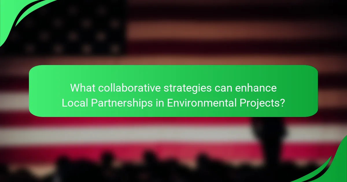 What collaborative strategies can enhance Local Partnerships in Environmental Projects?