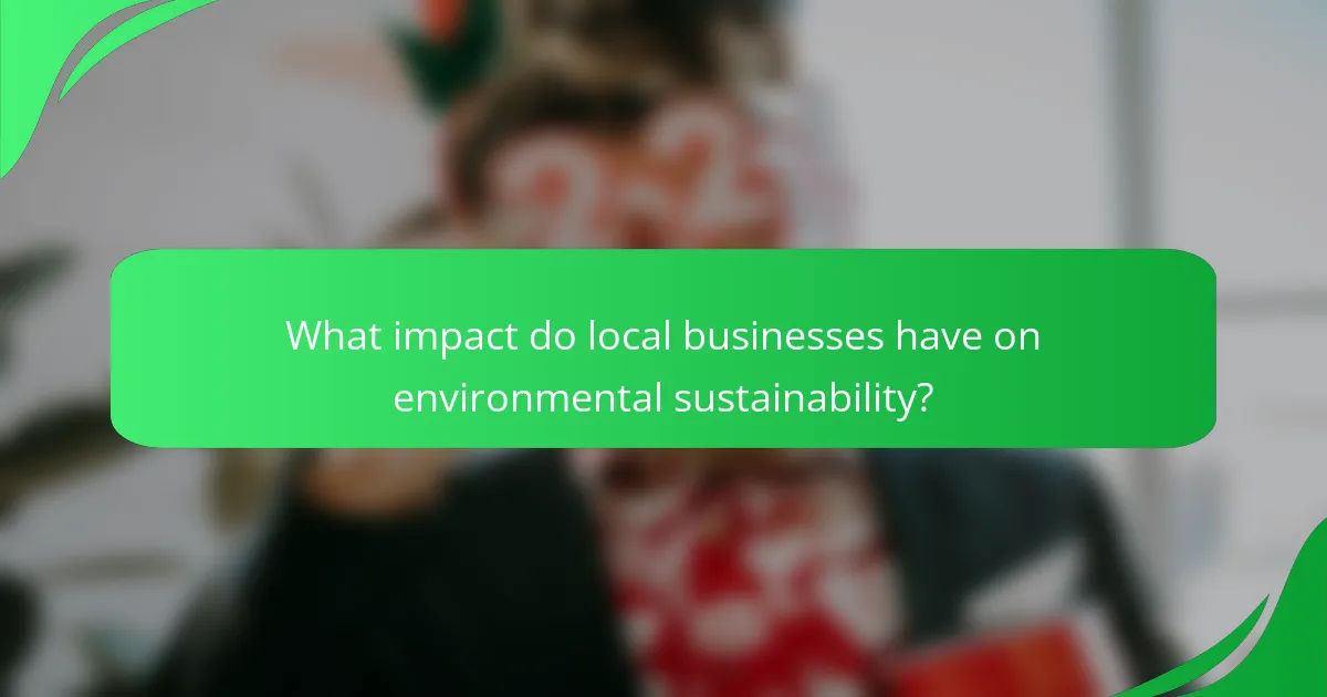 What impact do local businesses have on environmental sustainability?