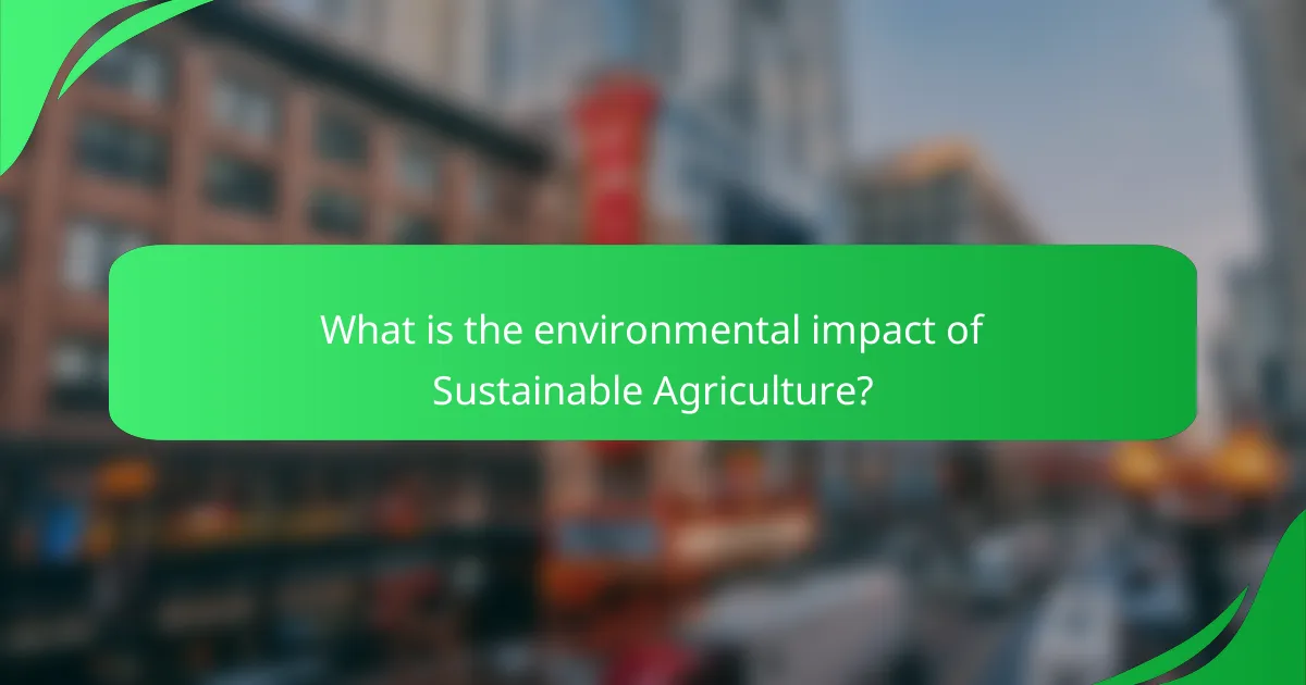 What is the environmental impact of Sustainable Agriculture?