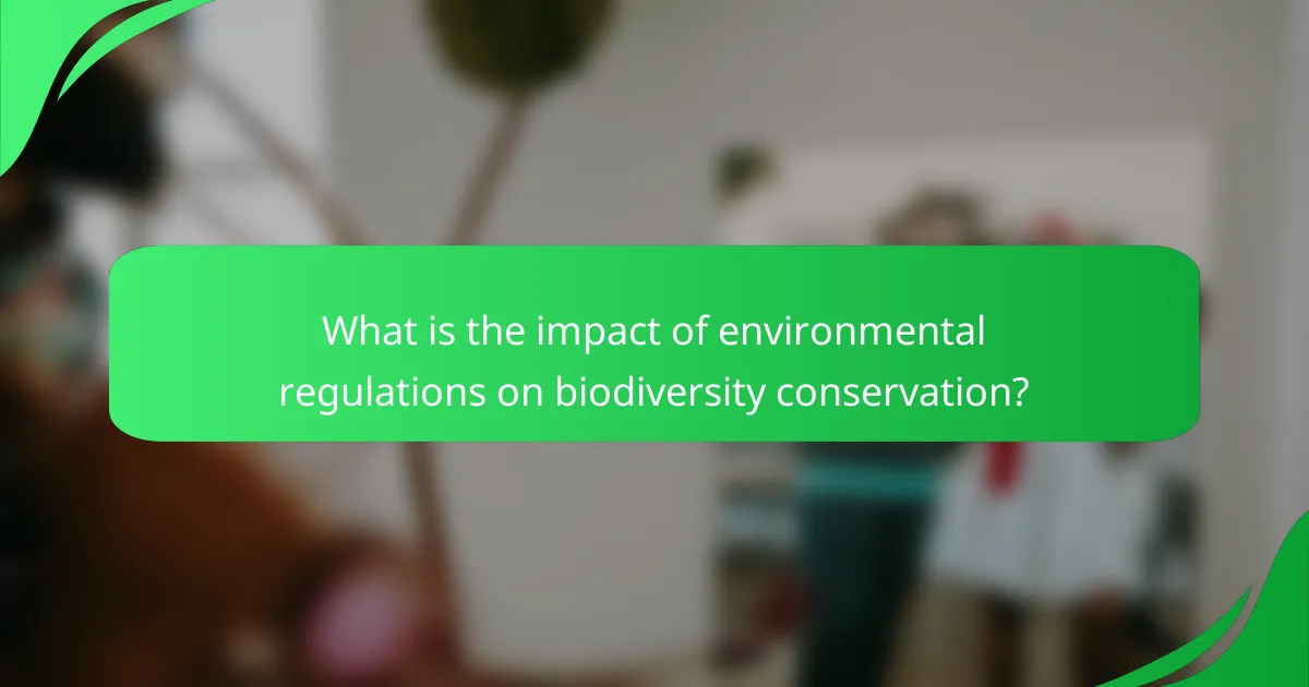 What is the impact of environmental regulations on biodiversity conservation?