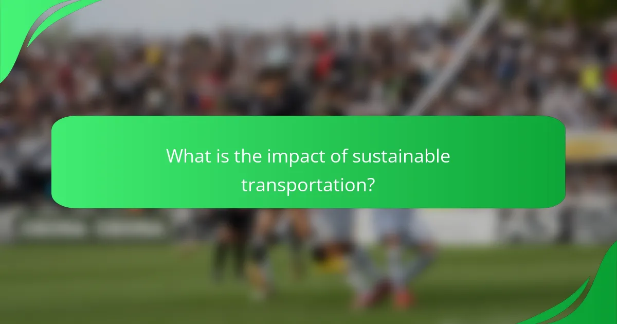 What is the impact of sustainable transportation?