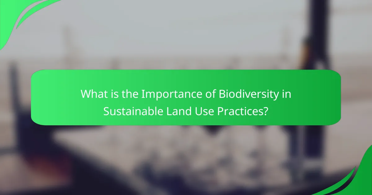 What is the Importance of Biodiversity in Sustainable Land Use Practices?