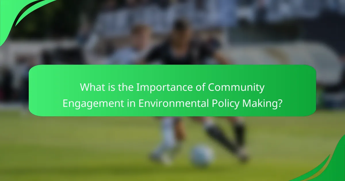 What is the Importance of Community Engagement in Environmental Policy Making?