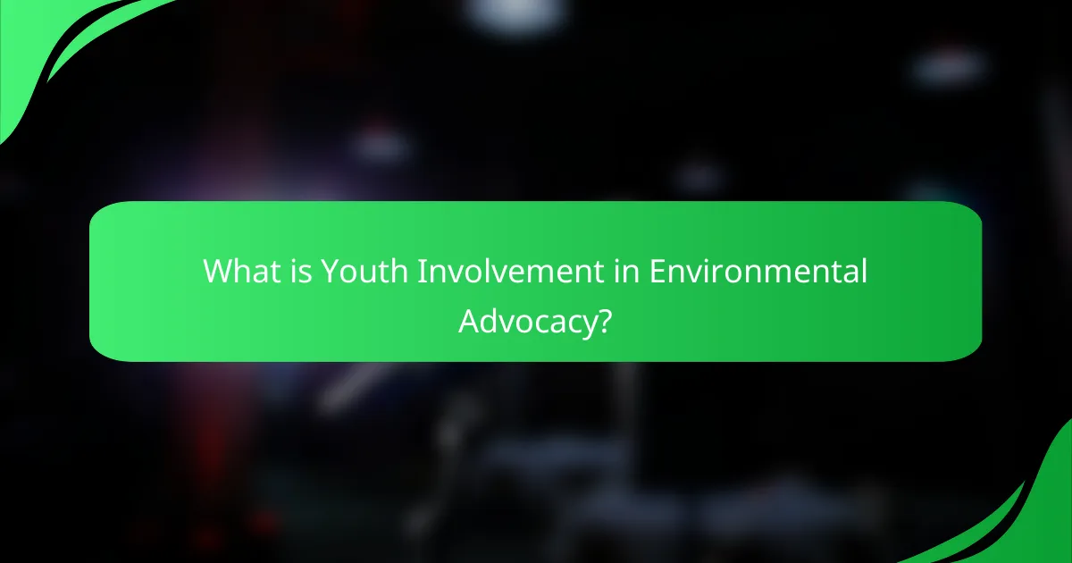 What is Youth Involvement in Environmental Advocacy?
