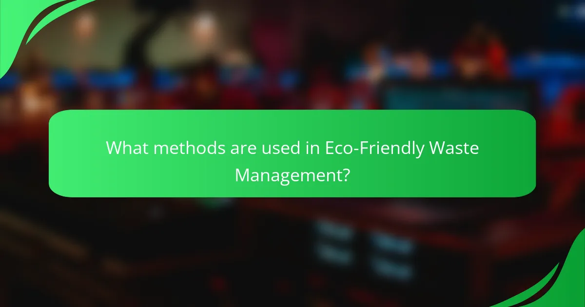 What methods are used in Eco-Friendly Waste Management?