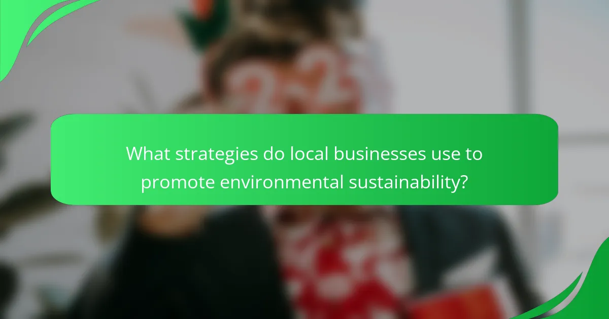 What strategies do local businesses use to promote environmental sustainability?