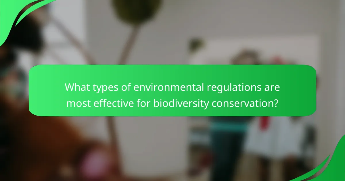 What types of environmental regulations are most effective for biodiversity conservation?