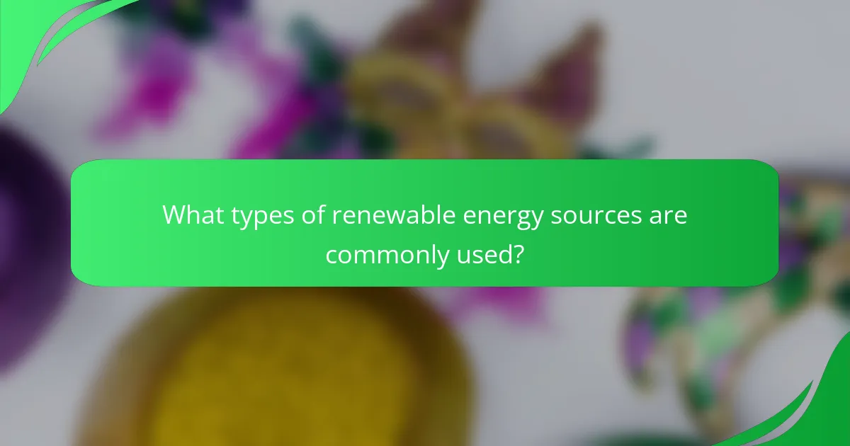 What types of renewable energy sources are commonly used?